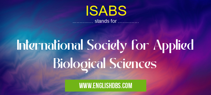 ISABS means International Society for Applied Biological Sciences ISABS
