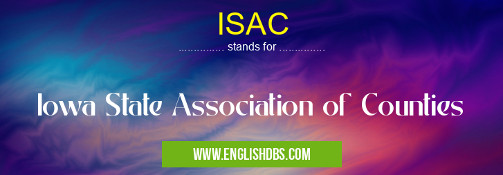 ISAC means Iowa State Association of Counties ISAC