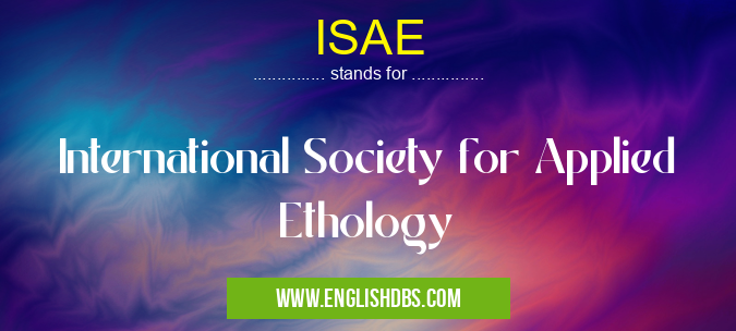 ISAE means International Society for Applied Ethology ISAE