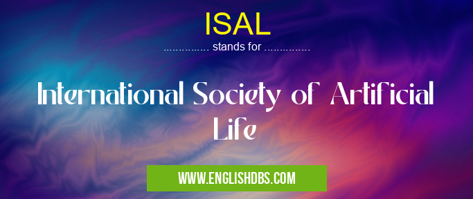 ISAL means International Society of Artificial Life ISAL
