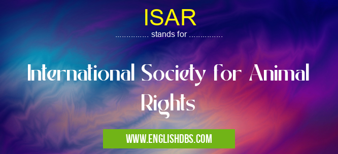 ISAR means International Society for Animal Rights ISAR