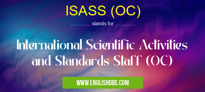 ISASS (OC) means International Scientific Activities and Standards Staff (OC) ISASS (OC)