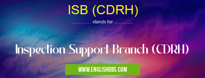 ISB (CDRH) means Inspection Support Branch (CDRH) ISB (CDRH)