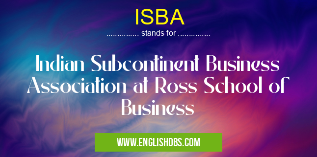 ISBA means Indian Subcontinent Business Association at Ross School of Business ISBA