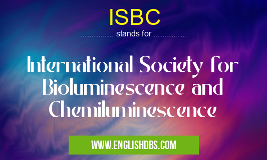 ISBC means International Society for Bioluminescence and Chemiluminescence ISBC