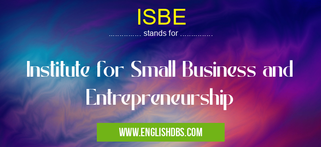 ISBE means Institute for Small Business and Entrepreneurship ISBE