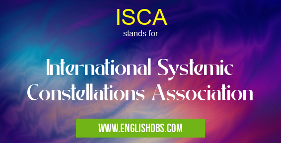 ISCA means International Systemic Constellations Association ISCA