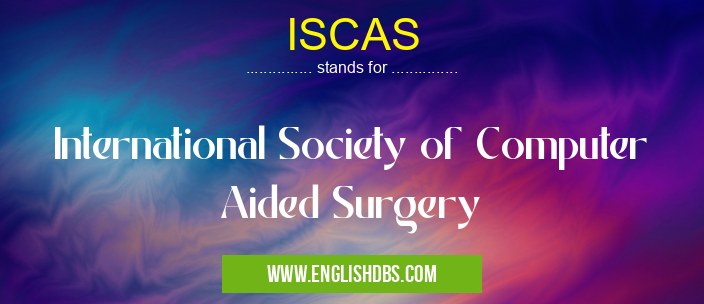 ISCAS means International Society of Computer Aided Surgery ISCAS
