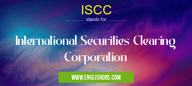 ISCC means International Securities Clearing Corporation ISCC