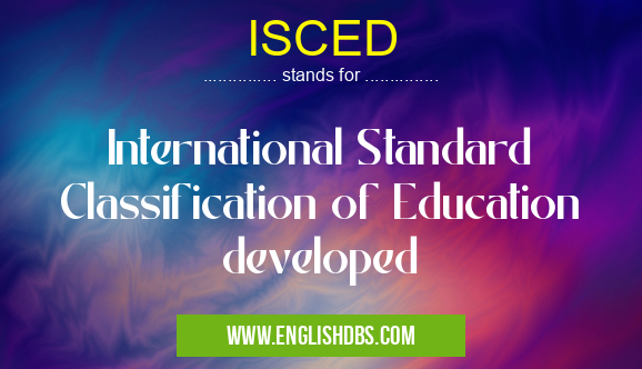 ISCED means International Standard Classification of Education developed ISCED