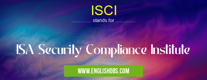 ISCI means ISA Security Compliance Institute ISCI