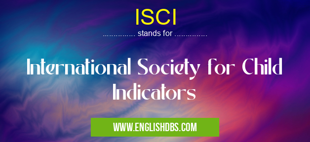 ISCI means International Society for Child Indicators ISCI