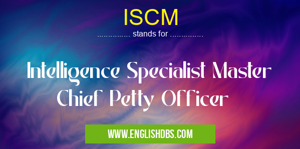ISCM means Intelligence Specialist Master Chief Petty Officer ISCM