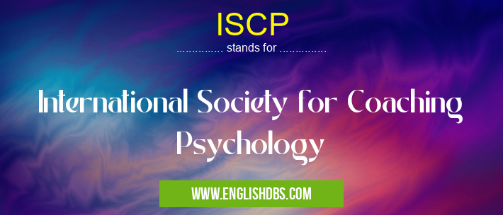 ISCP means International Society for Coaching Psychology ISCP