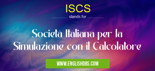 ISCS means Società Italiana per la Simulazione con il Calcolatore ISCS