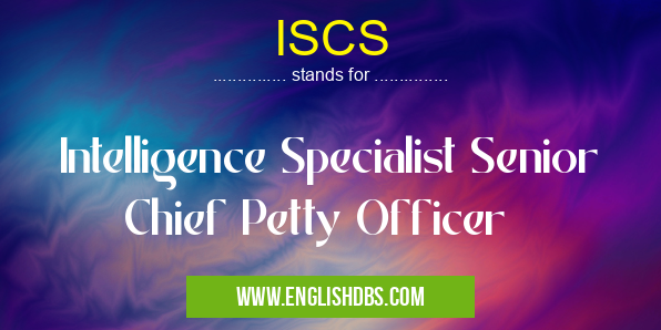 ISCS means Intelligence Specialist Senior Chief Petty Officer ISCS