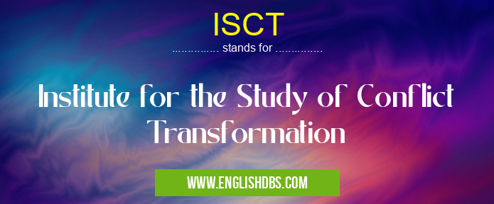ISCT means Institute for the Study of Conflict Transformation ISCT