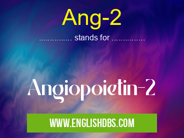Ang-2 means Angiopoietin-2 Ang-2