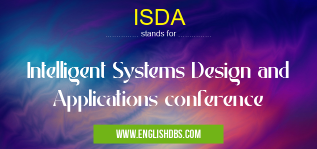 ISDA means Intelligent Systems Design and Applications conference ISDA