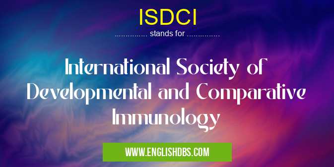 ISDCI means International Society of Developmental and Comparative Immunology ISDCI