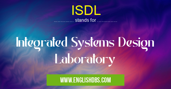 ISDL means Integrated Systems Design Laboratory ISDL