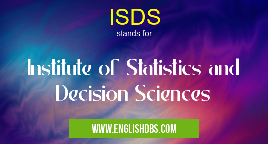 ISDS means Institute of Statistics and Decision Sciences ISDS