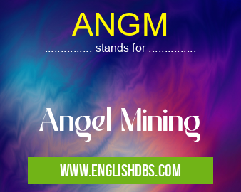 ANGM means Angel Mining ANGM