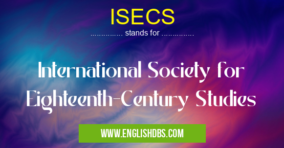 ISECS means International Society for Eighteenth-Century Studies ISECS