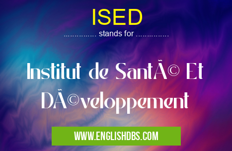 ISED means Institut de Santé Et Développement ISED
