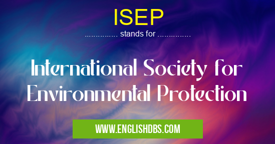 ISEP means International Society for Environmental Protection ISEP