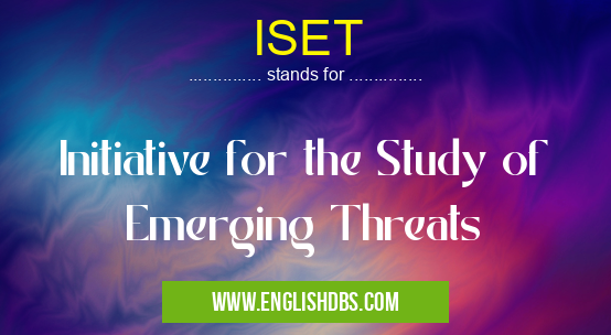 ISET means Initiative for the Study of Emerging Threats ISET