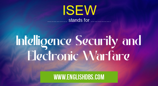 ISEW means Intelligence Security and Electronic Warfare ISEW