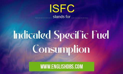 ISFC means Indicated Specific Fuel Consumption ISFC