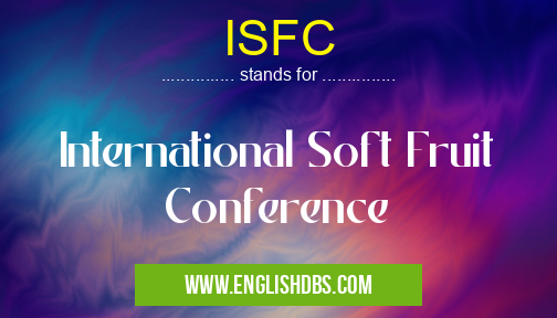 ISFC means International Soft Fruit Conference ISFC