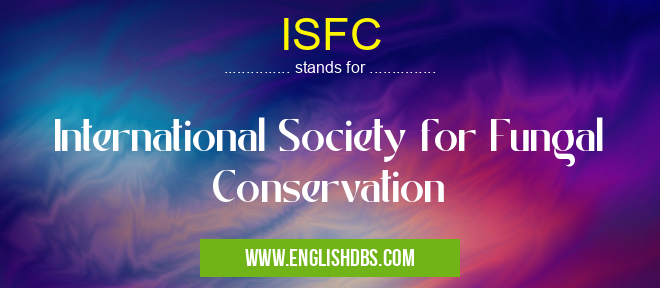 ISFC means International Society for Fungal Conservation ISFC