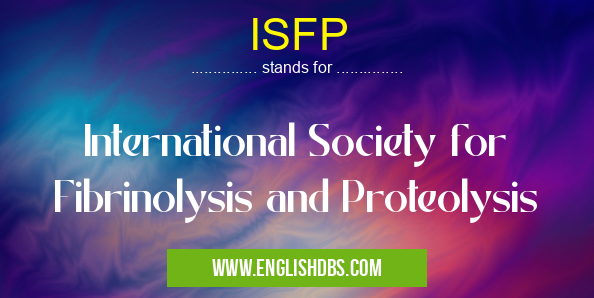 ISFP means International Society for Fibrinolysis and Proteolysis ISFP