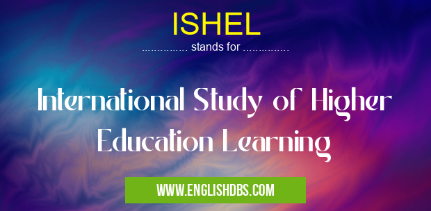 ISHEL means International Study of Higher Education Learning ISHEL