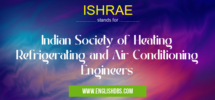 ISHRAE means Indian Society of Heating Refrigerating and Air Conditioning Engineers ISHRAE