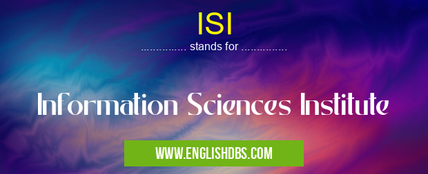 ISI means Information Sciences Institute ISI