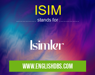 ISIM means Isimler ISIM