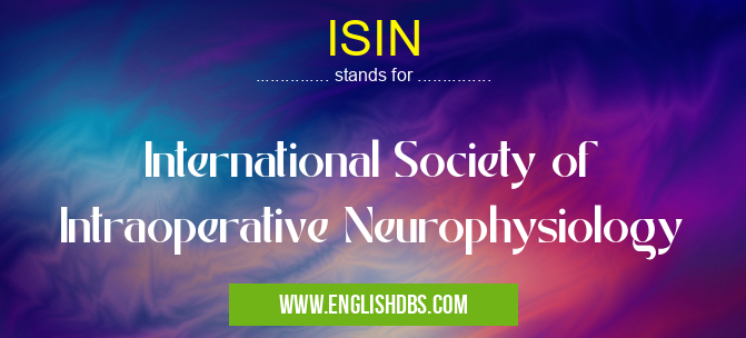 ISIN means International Society of Intraoperative Neurophysiology ISIN