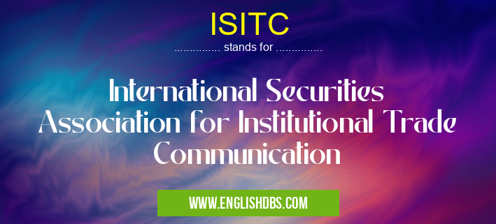 ISITC means International Securities Association for Institutional Trade Communication ISITC