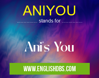 ANIYOU means Ani's You ANIYOU