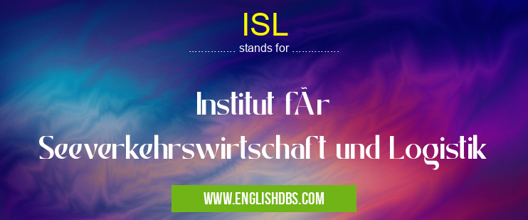 ISL means Institut für Seeverkehrswirtschaft und Logistik ISL