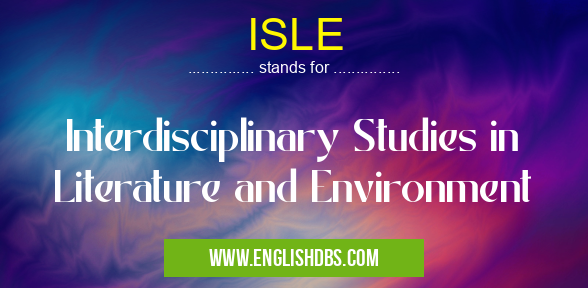 ISLE means Interdisciplinary Studies in Literature and Environment ISLE