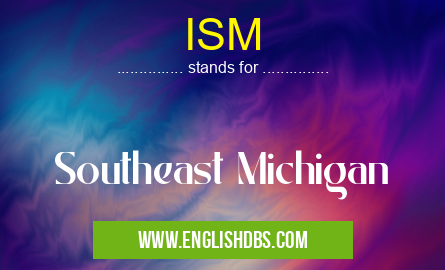 ISM means Southeast Michigan ISM
