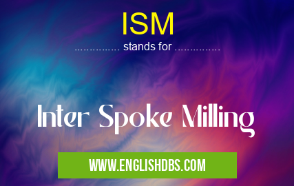 ISM means Inter Spoke Milling ISM