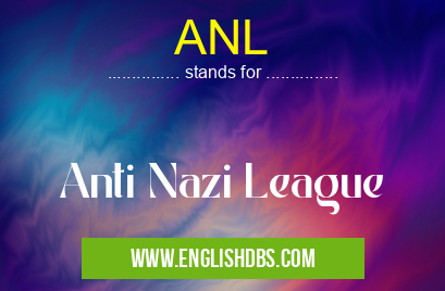 ANL means Anti Nazi League ANL