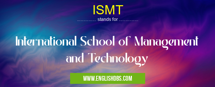 ISMT means International School of Management and Technology ISMT