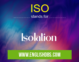 ISO means Isolation ISO